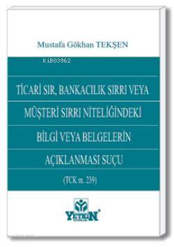 Ticari Sır, Bankacılık Sırrı veya Müşteri Sırrı Niteliğindeki Bilgi ve Belgelerin Açıklanması Suçu