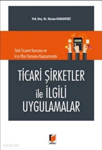 Ticari Şirketler İle İlgili Uygulamalar; Türk Ticaret Kanunu ve İcra İflas Kanunu Kapsamında