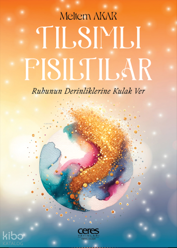 Tılsımlı Fısıltılar;Ruhunun Derinliklerine Kulak Ver