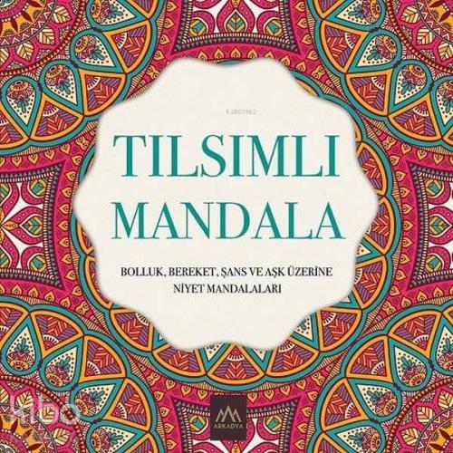 Tılsımlı Mandala; Bolluk Bereket Şans ve Aşk Üzerine Niyet Mandalaları