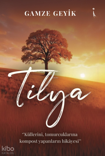 Tilya;''Küllerini Tomurcuklarına Kompost Yapanların Hikayesi''