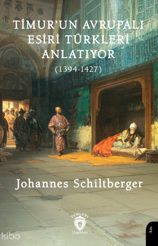 Timur’un Avrupalı Esiri Türkleri Anlatıyor (1394-1427)