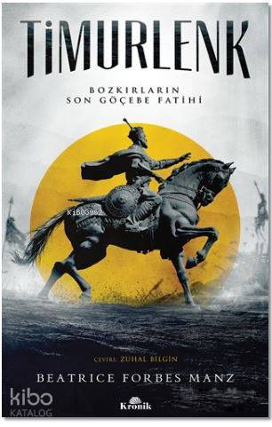 Timurlenk; Bozkırların Son Göçebe Fatihi | Beatrice Forbes Manz | Kron