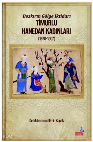 Timurlu Hanedan Kadınları (1370-1507);Bozkırın Gölge İktidarı | Muhamm