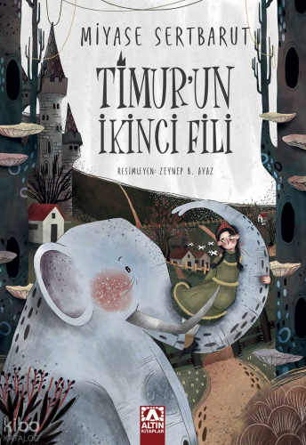 Timur'un İkinci Fili | Miyase Sertbarut | Altın Kitaplar