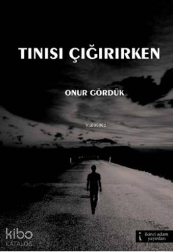 Tınısı Çığırırken | Onur Gördük | İkinci Adam Yayınları