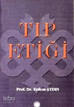 Tıp Etiği | Erdem Aydın | Güneş Tıp Kitabevi