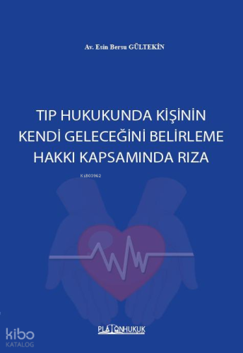 Tıp Hukukunda Kişinin Kendi Geleceğini Belirleme Hakkı Kapsamında Rıza