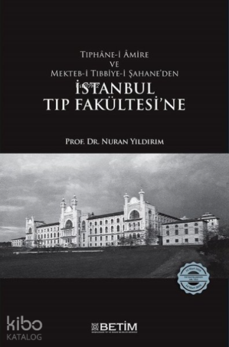 Tıphane-i Amire ve Mekteb-i Tıbbiye-i - Şahane’den İstanbul Tıp Fakültesi’ne