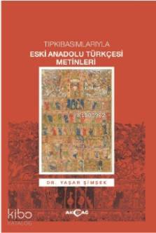 Tıpkı Basımlarıyla Eski Anadolu Türkçesi Metinleri