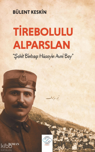 Tirebolulu Alparslan -Şehit Binbaşı Hüseyin Avni Bey- | Bülent Keskin 