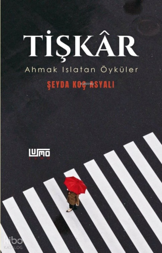 Tişkar;Ahmak Islatan Öyküler | Şeyda Koç Asyalı | Lumo Yayın Grubu