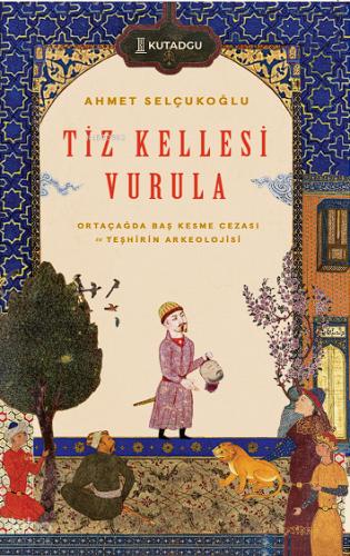Tiz Kellesi Vurula ;Ortaçağda Baş Kesme Cezası ve Teşhirin Arkeolojisi