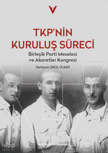 TKP’nin Kuruluş Süreci;Birleşik Parti Meselesi ve Akaretler Kongresi |