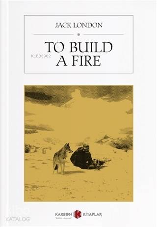 To Build A Fire | Jack London | Karbon Kitaplar