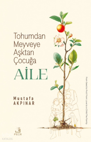 Tohumdan Meyveye Aşktan Çocuğa Aile | Mustafa Akpınar | Fecr Yayınları