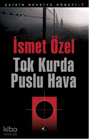 Tok Kurda Puslu Hava; Şairin Devriye Nöbeti 1 | İsmet Özel | Şule Yayı