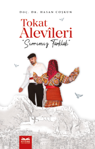 Tokat Alevileri;Sırrımız Türklük | Hasan Coşkun | Kitabe Yayınları