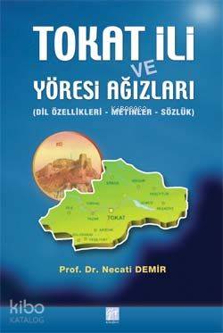 Tokat İli ve Yöresi Ağızları; (Dil ve Özellikleri-Metinler-Sözlük)