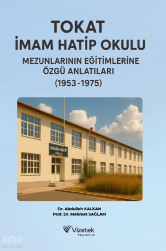 Tokat İmam Hatip Okulu Mezunlarının Eğitimlerine Özgü Anlatıları (1953-1975)