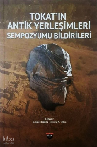 Tokat'ın Antik Yerleşimleri Sempozyumu Bildirileri