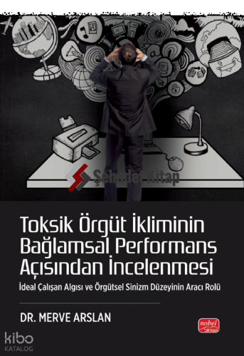 Toksik Örgüt İkliminin Bağlamsal Performans Açısından İncelenmesi - İdeal Çalışan Algısı ve Örgütsel Sinizm Düzeyinin Aracı Rolü