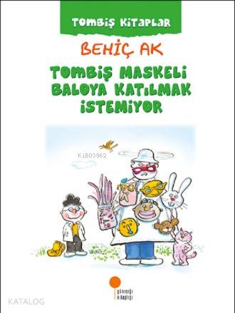 Tombiş Maskeli Baloya Katılmak İstemiyor | Behiç Ak | Günışığı Kitaplı