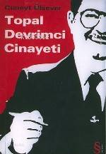 Topal Devrimci Cinayeti | Cüneyt Ülsever | Everest Yayınları