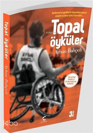 Topal Öyküler; Bedensel Engellilerin Başından Geçen Mizah ve İbret Dolu Hatıralar