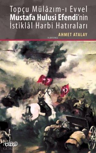 Topçu Mülâzım-ı Evvel Mustafa Hulusi Efendi'nin İstiklâl Harbi Hatıraları