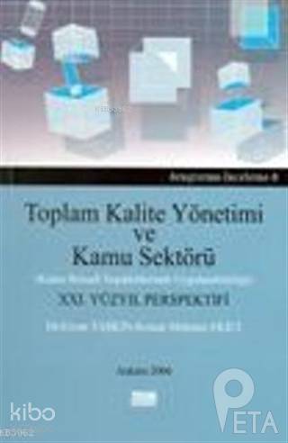 Toplam Kalite Yönetimi ve Kamu Sektörü Kamu İktisadi Teşekküllerinde Uygulanabilirliği) 21.Yüzyıl Perspektifi