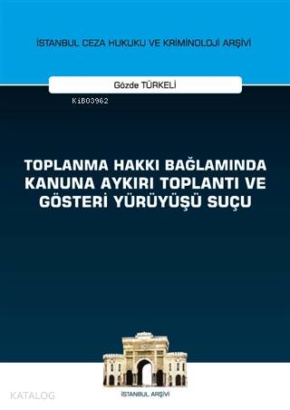 Toplanma Hakkı Bağlamında Kanuna Aykırı Toplantı ve Gösteri Yürüyüşü Suçu