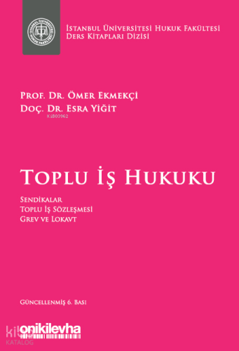 Toplu İş Hukuku;Sendikalar Toplu İş Sözleşmesi Grev ve Lokavt