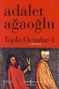 Toplu Oyunlar 1 (Ciltli) | Adalet Ağaoğlu | Türkiye İş Bankası Kültür 