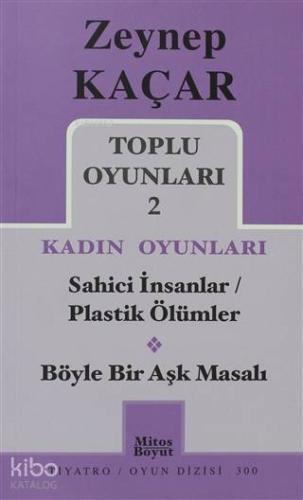 Toplu Oyunları 2 - Kadın Oyunları / Sahici İnsanlar - Plastik Ölümler - Böyle Bir Aşk Masalı