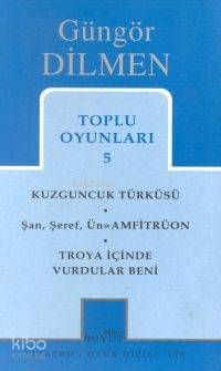 Toplu Oyunları 5; Kuzguncuk Türküsü - Şan, Şeref, Ün=Amfitrüon - Troya İçinde Vurdular Beni