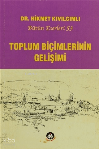 Toplum Biçimlerinin Gelişimi;Bütün Eserleri: 53 | Hikmet Kıvılcımlı | 
