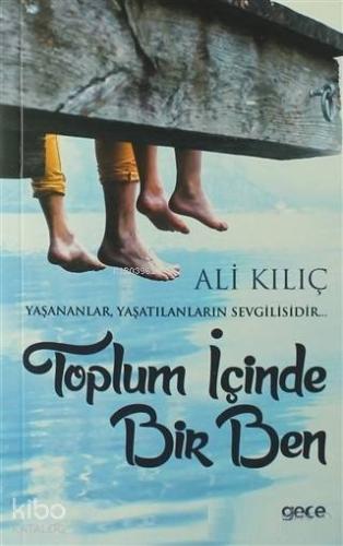 Toplum İçinde Bir Ben; Yaşananlar, Yaşatılanların Sevgilisidir...
