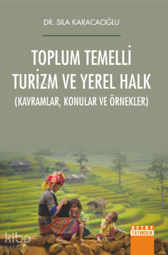 Toplum Temelli Turizm ve Yerel Halk ;Kavramlar Konular ve Örnekler