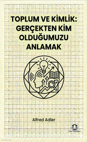 Toplum ve Kimlik: Gerçekten Kim Olduğumuzu Anlamak | Alfred Adler | Ey