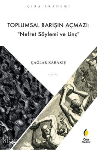 Toplumsal Barışın Açmazı: “ Nefret Söylemi ve Linç” | Çağlar Karakış |