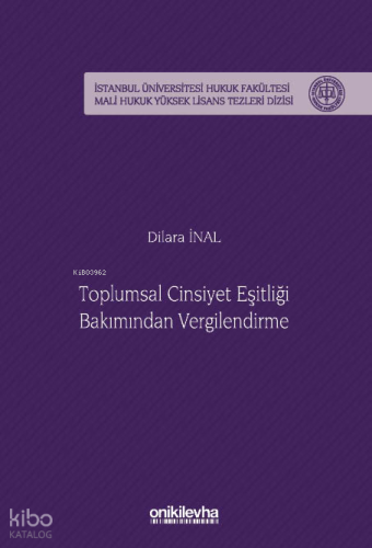 Toplumsal Cinsiyet Eşitliği Bakımından Vergilendirme;İstanbul Üniversitesi Hukuk Fakültesi Mali Hukuk Yüksek Lisans Tezleri Dizisi