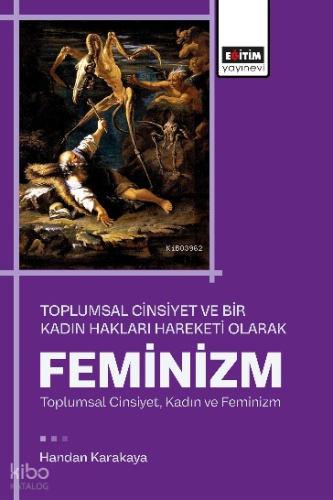 Toplumsal Cinsiyet ve Bir Kadın Hakları Hareketi Olarak Feminizm;Toplumsal Cinsiyet, Kadın ve Feminizm
