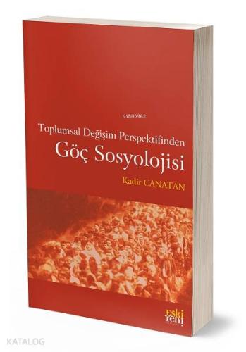 Toplumsal Değişim Perspektifinden Göç Sosyolojisi | Kadir Canatan | Es
