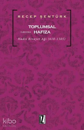 Toplumsal Hafıza; Hadis Rivayet Ağı (610-1505)