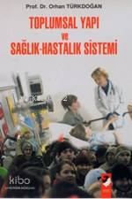 Toplumsal Yapı ve Sağlık Hastalık Sistemi