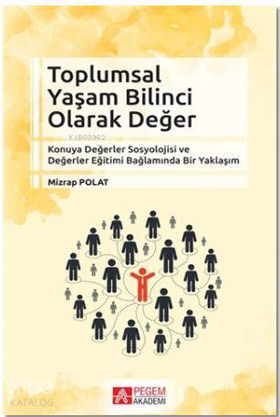 Toplumsal Yaşam Bilinci Olarak Değer; Konuya Değerler Sosyolojisi ve Değer Eğitimi Bağlamında Bir Yaklaşım