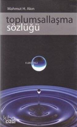 Toplumsallaşma Sözlüğü | Mahmut H. Akın | Çizgi Kitabevi