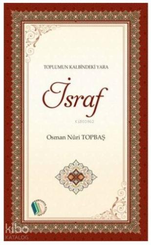 Toplumun Kalbindeki Yara İsraf | Osman Nuri Topbaş | Erkam Yayınları -