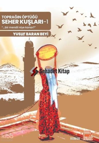 Toprağın Öptüğü Seher Kuşları -1